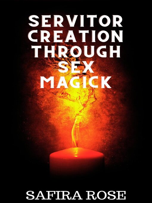 Title details for Servitor Creation Through Sex Magick by Safira Rose - Available